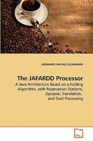 The JAFARDD Processor: A Java Architecture Based on a Folding Algorithm, with Reservation Stations, Dynamic Translation, and Dual Processing 3639230795 Book Cover
