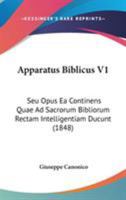 Apparatus Biblicus V1: Seu Opus Ea Continens Quae Ad Sacrorum Bibliorum Rectam Intelligentiam Ducunt (1848) 1104019906 Book Cover