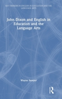 John Dixon and English in Education and the Language Arts (Key Thinkers in English in Education and the Language Arts) 1032962437 Book Cover