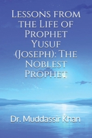 Lessons from the Life of Prophet Yusuf (Joseph): The Noblest Prophet 1520507305 Book Cover