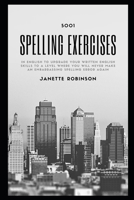 5001 Spelling Exercises in English to Upgrade your Written English Skills to a Level where you will never make an Embarrassing Spelling Error Again B092KT83Z9 Book Cover