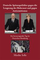 Deutsche Spitzenpolitiker Gegen Die Leugnung Des Holocaust Und Gegen Antisemitismus: Ein Herausragender Tag Im Deutschen Bundestag 152453899X Book Cover
