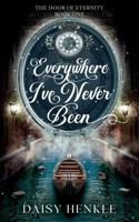 Everywhere I've Never Been: The Door of Eternity: Book One B0FBMD4GYG Book Cover