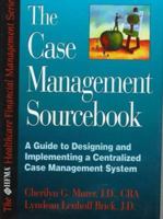 The Case Management Sourcebook: A Guide to Designing and Implementing a Centralized Case Management System 0786312211 Book Cover