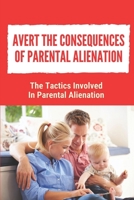 Avert The Consequences Of Parental Alienation: The Tactics Involved In Parental Alienation: The Grand Prize null Book Cover