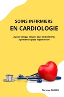 Soins infirmiers en Cardiologie : Le guide clinique complet pour étudiants IFSI, infirmiers en poste et formateurs (French Edition) B0F3HP1BKM Book Cover