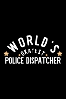 World's Okayest Police Dispatcher: Nice Notebook for Police Dispatcher Funny Christmas Gift Idea for Police Dispatcher Police Dispatcher Journal 100 pages 6x9 inches 1704237327 Book Cover