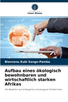 Aufbau eines ökologisch bewohnbaren und wirtschaftlich starken Afrikas: Als Reaktion auf endogene und exogene Hindernisse 6204035231 Book Cover