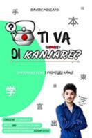 TI VA DI KANJARE? - i primi 180 ideogrammi giapponesi spiegati in modo innovativo 0368221113 Book Cover
