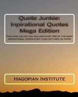 Quote Junkie: Inpirational Quotes Mega Edition: This Huge Collection Includes Over 1500 of the Most Inspirational Words Ever to Be Captured on Paper 1449506267 Book Cover