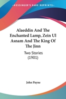 Alaeddin And The Enchanted Lamp, Zein Ul Asnam And The King Of The Jinn: Two Stories 1120141443 Book Cover