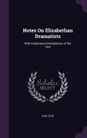 Notes on Elizabethan Dramatists: With Conjectural Emendations of the Text 1358539057 Book Cover