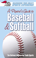 A Parent's Guide To Baseball & Softball: Maximizing Your Child's Sports Experience (Rules & Tools of the Game) 0757002013 Book Cover