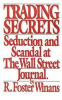 Trading Secrets: An Insider's Account Of The Scandal At The Wall Street Journal 0312812272 Book Cover