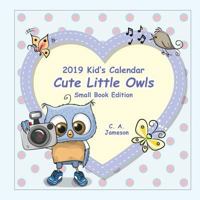 2019 Kid's Calendar: Cute Little Owls Small Book Edition 1726398927 Book Cover