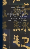 Lexicon Manuale Latino Sinicum Continens Omnia Vocabula Latina Utilia, Et Primitiva, Etiam Scripturae Sacrae Auctore Joach. Alph. Gonsalves... B0BQJRT4G4 Book Cover