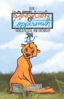 The Adventures of Dandylion and Coppersmith: Danger, Rescue, and Friendship 1734994967 Book Cover