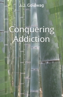 Conquering Addiction: A guide for maintaining happiness regardless of circumstance 1461063043 Book Cover