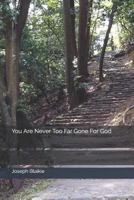 You Are Never Too Far Gone for God 1731453361 Book Cover