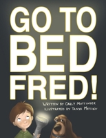Go to Bed, Fred! 1940733049 Book Cover