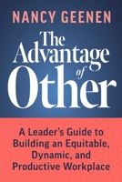The Advantage of Other: A Leader's Guide to Building an Equitable, Dynamic, and Productive Workplace 1642253774 Book Cover