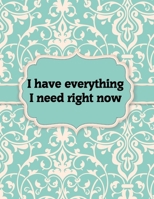 I have everything I need right now, Notebook: Great Gift Idea With Motivation Saying On Cover, For Take Notes (120 Pages Lined Blank 8.5x11) 1676873252 Book Cover
