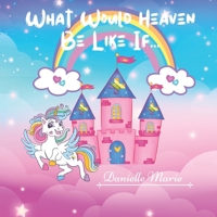 WHAT WOULD HEAVEN BE LIKE IF... B0CSWPBYW9 Book Cover