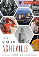 The Rise of Asheville: An Exceptional History of Community Building 1467117579 Book Cover