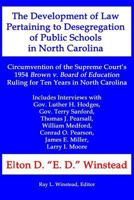 The Development of Law Pertaining to Desegregation of Public Schools in North Carolina: Circumvention of the Supreme Court's 1954 Brown V. Board of Education Ruling for Ten Years in North Carolina 149755912X Book Cover