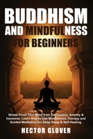 Buddhism and Mindfulness for Beginners: Stress Proof Your Mind from Depression, Anxiety & Insomnia. Learn How to Use Mindfulness Therapy and Guided Meditation for Deep Sleep & Self-Healing. 180138178X Book Cover