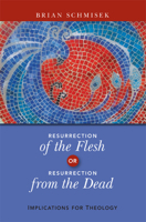 Resurrection of the Flesh or Resurrection from the Dead: Implications for Theology 0814682243 Book Cover