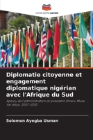Diplomatie citoyenne et engagement diplomatique nigérian avec l'Afrique du Sud: Aperçu de l'administration du président Umaru Musa Yar'adua, 2007-2010 (French Edition) 6207663810 Book Cover