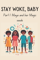 Stay Woke, Baby: Maya and her Magic Seeds B0DS2M789J Book Cover