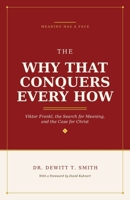The Why That Conquers Every How: Viktor Frankl, the Search for Meaning, and the Case for Christ B0H9FZZQSL Book Cover