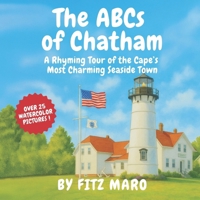 The ABCs of Chatham: A Rhyming Tour of the Cape's Most Charming Seaside Town B0FDXP6XMZ Book Cover