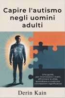 Comprendere l'autismo negli uomini adulti: Una guida per riconoscere i tratti, affrontare le sfide quotidiane e costruire connessioni significative (Italian Edition) B0FGTPSVHC Book Cover
