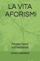 LA VITA 180 AFORISMI: Pensieri brevi sull'esistenza (Italian Edition) B0GS6X73NP Book Cover
