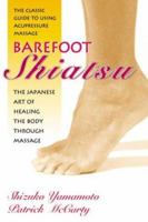 Barefoot Shiatsu: Whole-Body Approach to Health 0895298570 Book Cover
