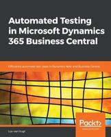 Automated Testing in Microsoft Dynamics 365 Business Central: Efficiently automate test cases in Dynamics NAV and Business Central 1789804930 Book Cover