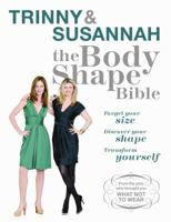 The Body Shape Bible: Forget Your size Discover Your Shape Transform Yourself: Forget Your Size Discover Your Shape Transform Yourself 0297853406 Book Cover