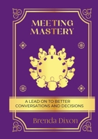Meeting Mastery: A Lead on to better Conversations & Decisions B0DRZ8N8Q8 Book Cover