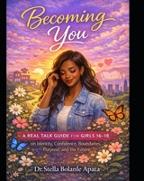Becoming You: A Real Talk Guide for Girls 16-18 on Identity, Confidence, Boundaries, Purpose, and the Future (Real Talk Teen Guides) B0GXVHKPLT Book Cover