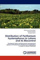 Distribution of Parthenium hysterophorus in Lahore and its Biocontrol: Ecological status and biocontrol management options of Parthenium (Parthenium hysterophus L.)weed in Lahore 3846527068 Book Cover