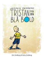 Jepper Depper!: Tristan og Den Blå Bold 8771886109 Book Cover