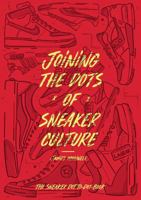 Joining the Dots of Sneaker Culture: The Sneaker Connect the Dots 0995578060 Book Cover