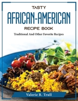 Tasty African-American Recipe Book: Traditional And Other Favorite Recipes 1804376310 Book Cover