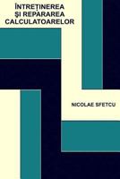 Intretinerea Si Repararea Calculatoarelor: Cu Ilustratii 1505439493 Book Cover