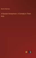 A Russian Honeymoon. A Comedy in Three Acts 3385343631 Book Cover