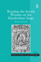 Reading the Jewish Woman on the Elizabethan Stage (Women and Gender in the Early Modern World) 0754658155 Book Cover
