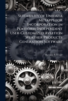 Suitability of Unidata Metapps for Incorporation in Platform-Independent User-Customized Aviation Weather Products Generation Software 1288395663 Book Cover